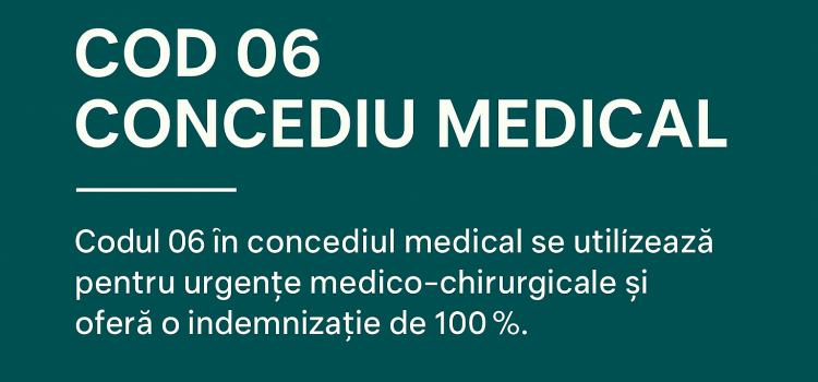 Cod 06 Concediu Medical – Tot ce trebuie să știi în 2025 Cod 06 Concediu Medical – Tot ce trebuie să știi în 2025